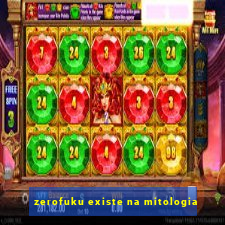 zerofuku existe na mitologia